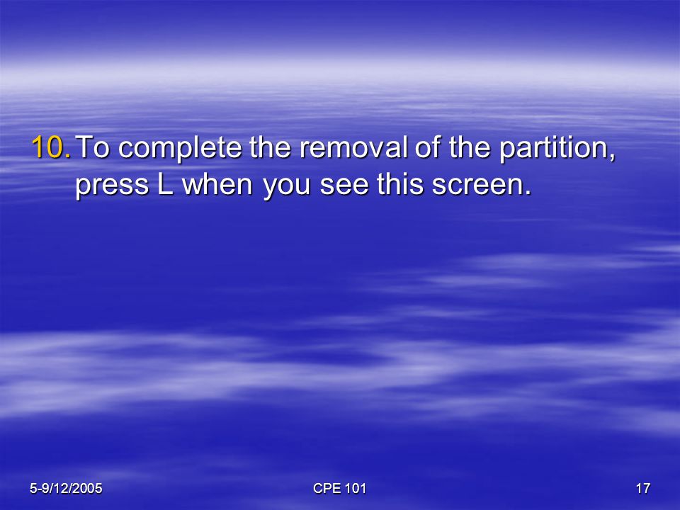 5-9/12/2005CPE To complete the removal of the partition, press L when you see this screen.