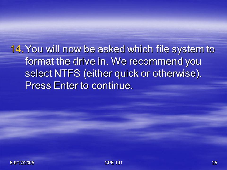 5-9/12/2005CPE You will now be asked which file system to format the drive in.