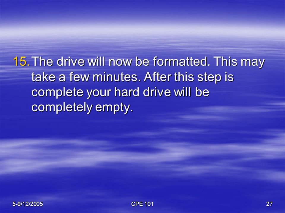 5-9/12/2005CPE The drive will now be formatted.