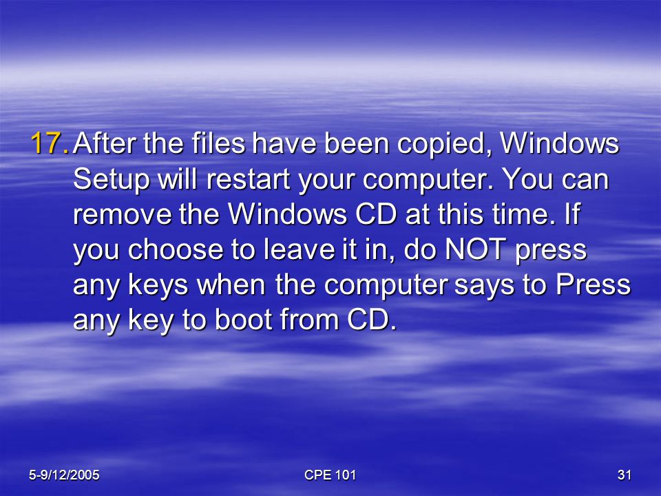 5-9/12/2005CPE After the files have been copied, Windows Setup will restart your computer.