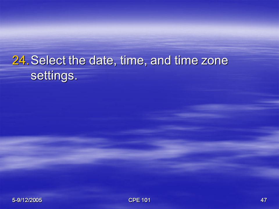 5-9/12/2005CPE Select the date, time, and time zone settings.