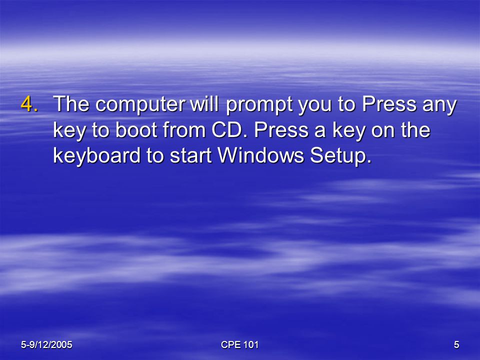 5-9/12/2005CPE The computer will prompt you to Press any key to boot from CD.