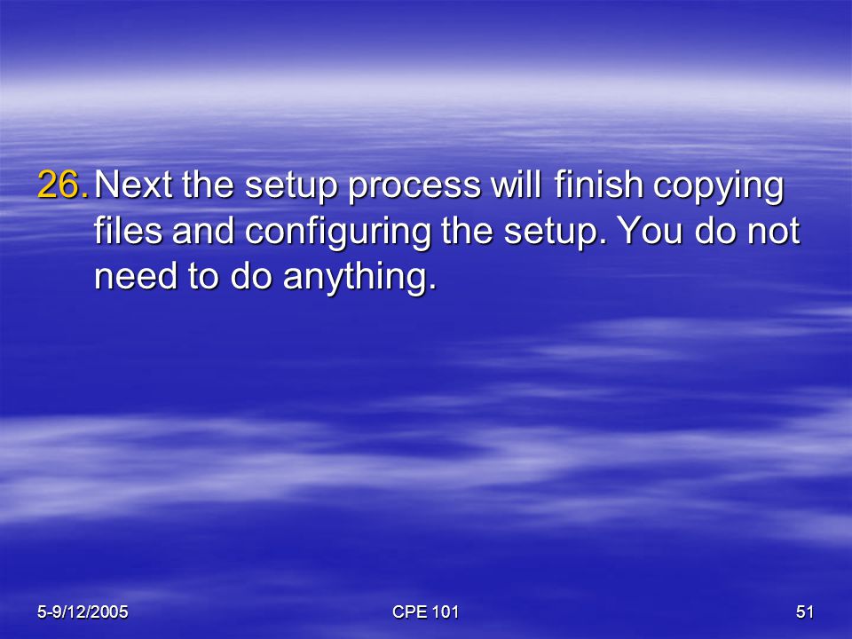 5-9/12/2005CPE Next the setup process will finish copying files and configuring the setup.