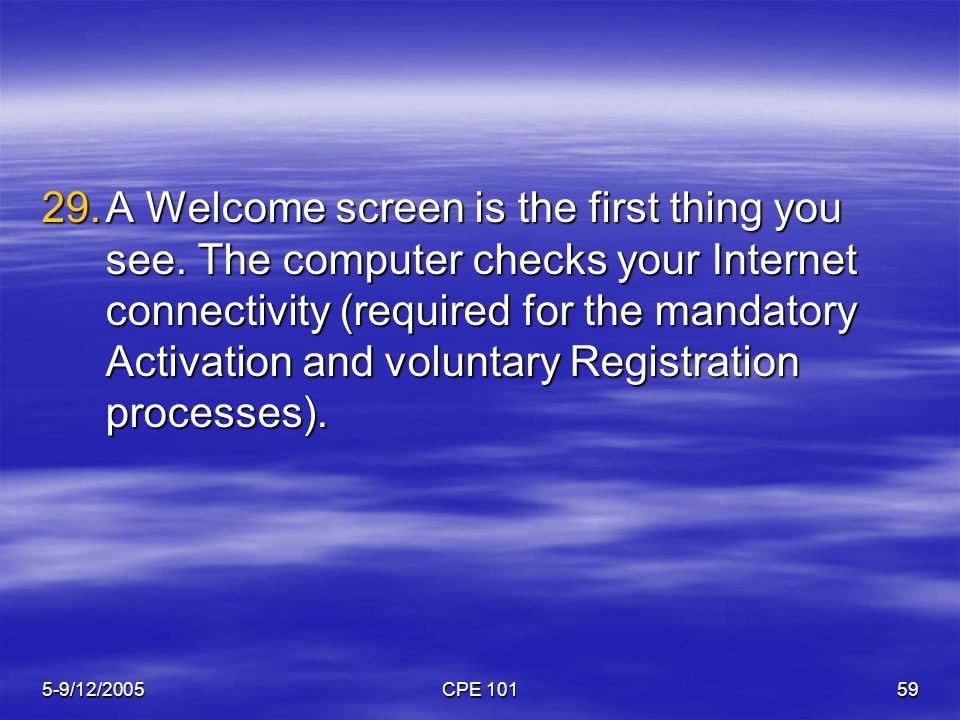 5-9/12/2005CPE A Welcome screen is the first thing you see.