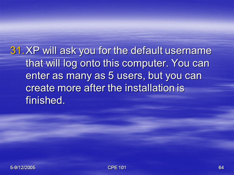 5-9/12/2005CPE XP will ask you for the default username that will log onto this computer.
