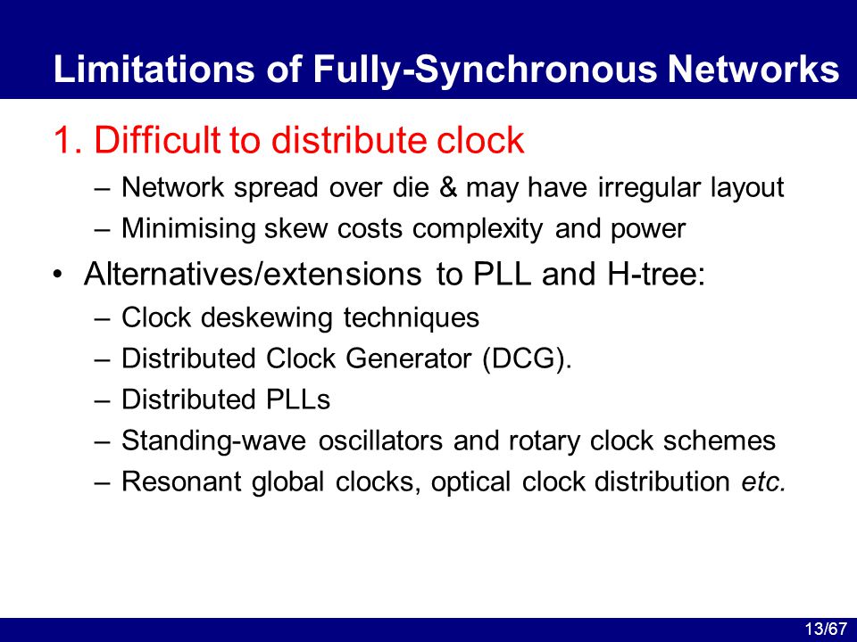 13/67 Limitations of Fully-Synchronous Networks 1.