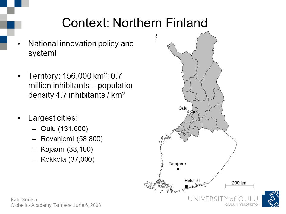 Katri Suorsa Globelics Academy, Tampere June 6, 2008 Context: Northern Finland National innovation policy and system.