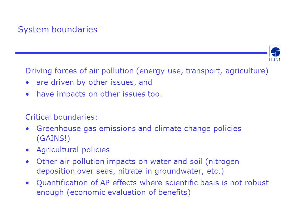 System boundaries Driving forces of air pollution (energy use, transport, agriculture) are driven by other issues, and have impacts on other issues too.
