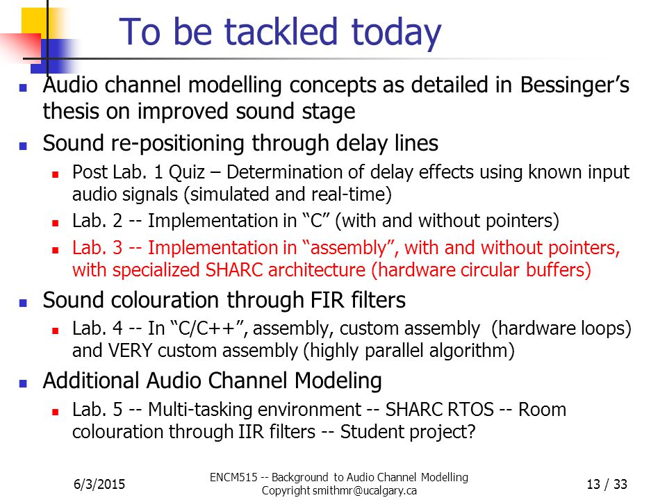 6/3/2015 ENCM Background to Audio Channel Modelling Copyright 13 / 33 To be tackled today Audio channel modelling concepts as detailed in Bessinger’s thesis on improved sound stage Sound re-positioning through delay lines Post Lab.