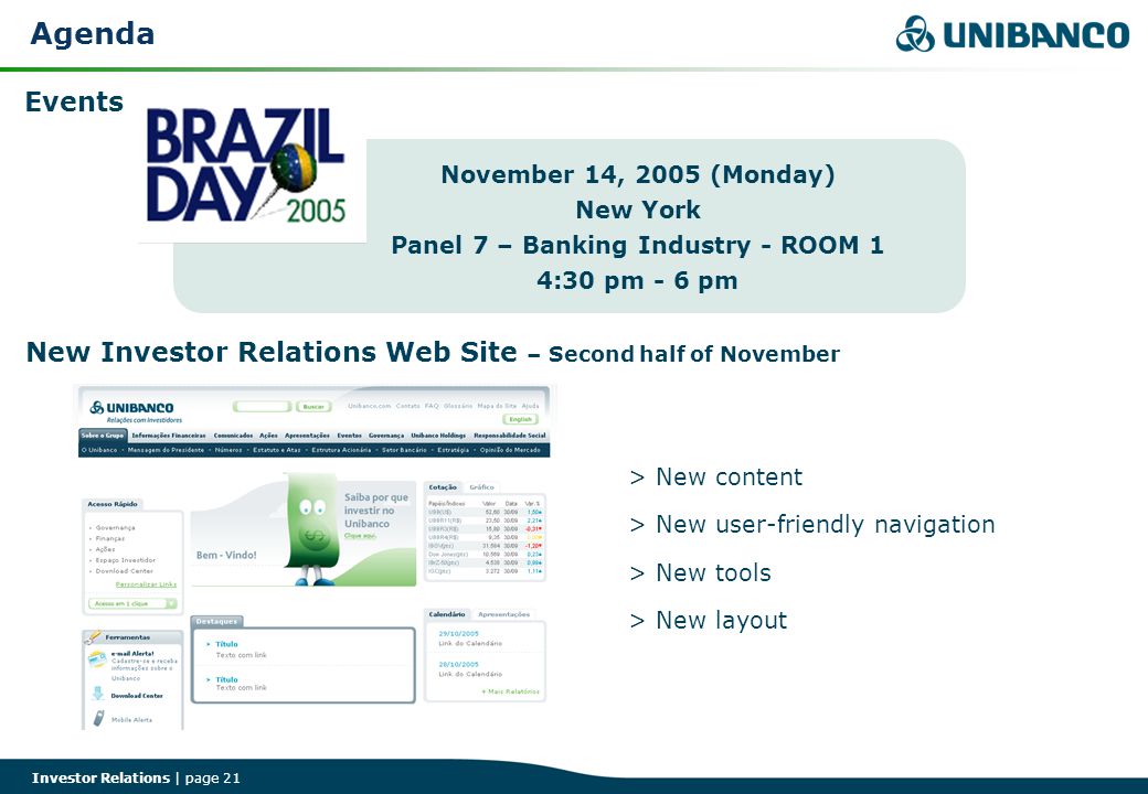 Investor Relations | page 21 Events New Investor Relations Web Site – Second half of November November 14, 2005 (Monday) New York Panel 7 – Banking Industry - ROOM 1 4:30 pm - 6 pm > New content > New user-friendly navigation > New tools > New layout Agenda