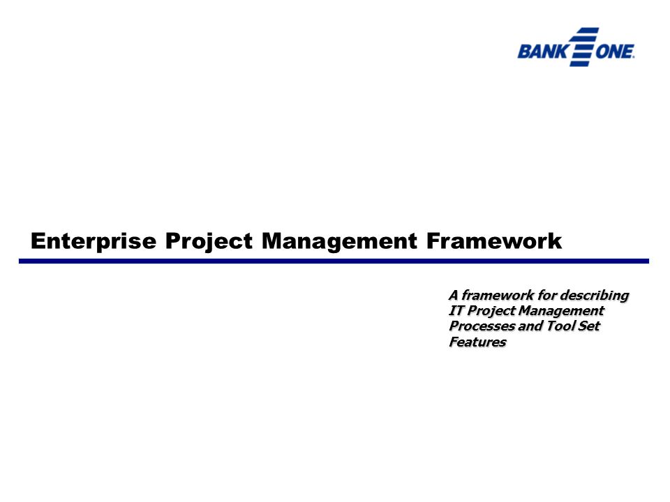 A framework for describing IT Project Management Processes and Tool Set Features Enterprise Project Management Framework