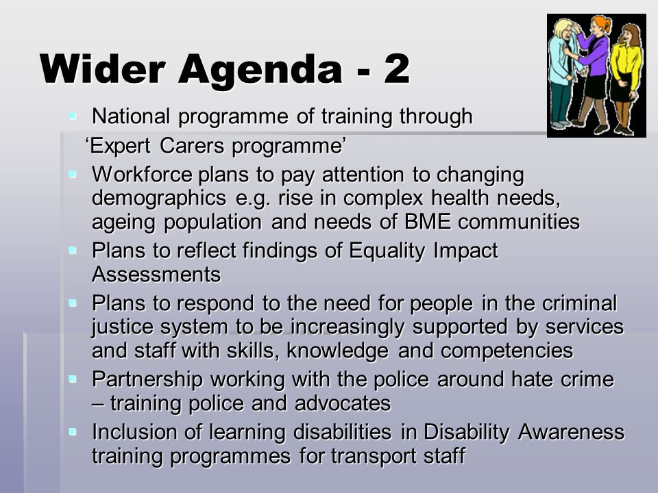 Wider Agenda - 2  National programme of training through ‘Expert Carers programme’ ‘Expert Carers programme’  Workforce plans to pay attention to changing demographics e.g.