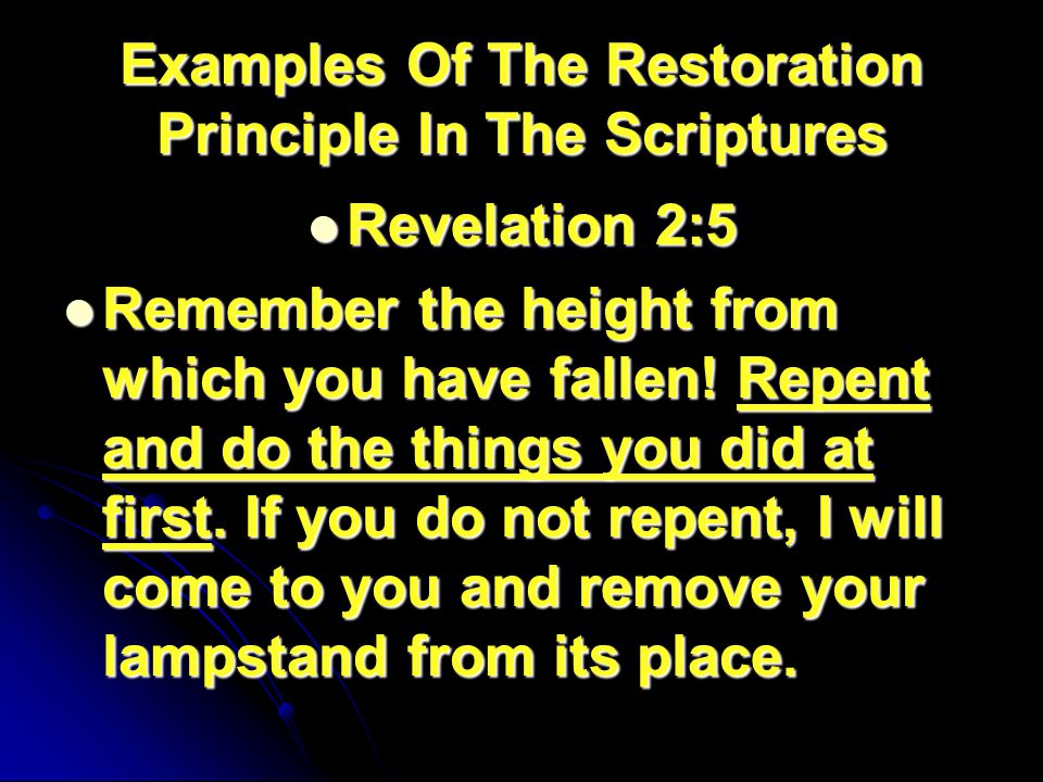 Examples Of The Restoration Principle In The Scriptures Revelation 2:5 Revelation 2:5 Remember the height from which you have fallen.