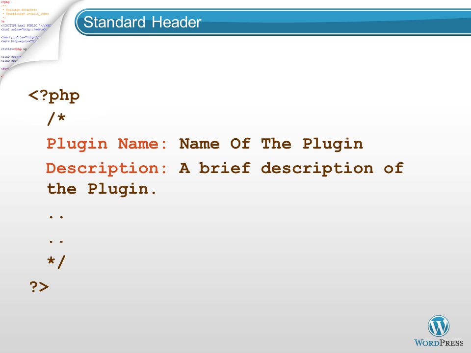 Standard Header < php /* Plugin Name: Name Of The Plugin Description: A brief description of the Plugin...