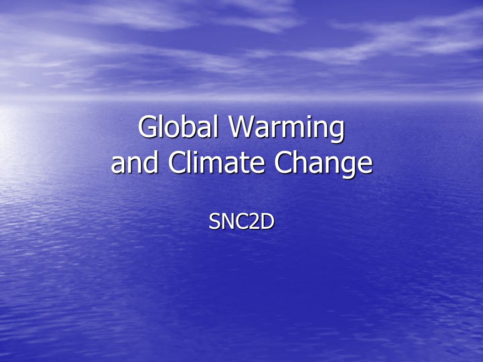 Global Warming and Climate Change SNC2D