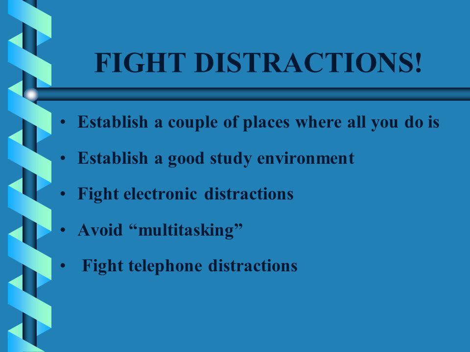 FIGHT DISTRACTIONS.