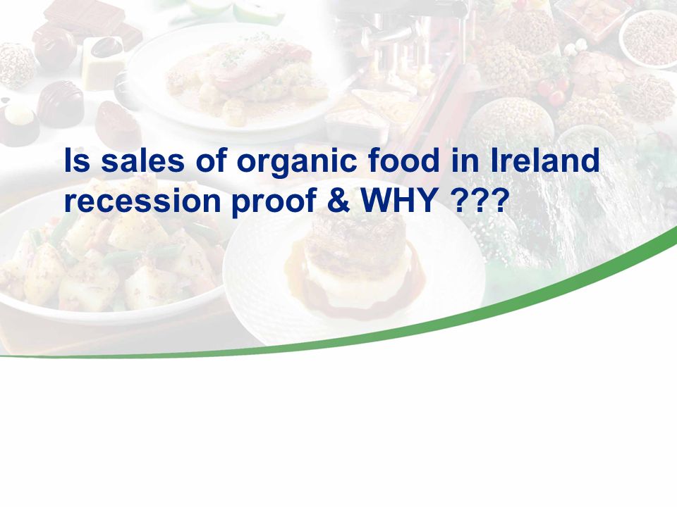 Is sales of organic food in Ireland recession proof & WHY