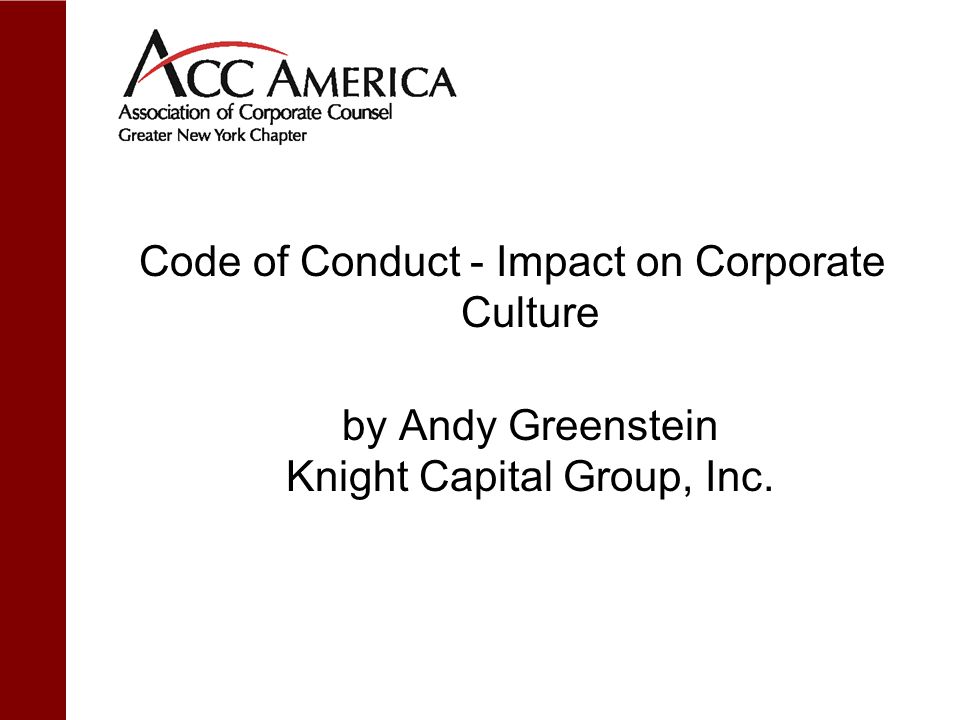 Code of Conduct - Impact on Corporate Culture by Andy Greenstein Knight Capital Group, Inc.