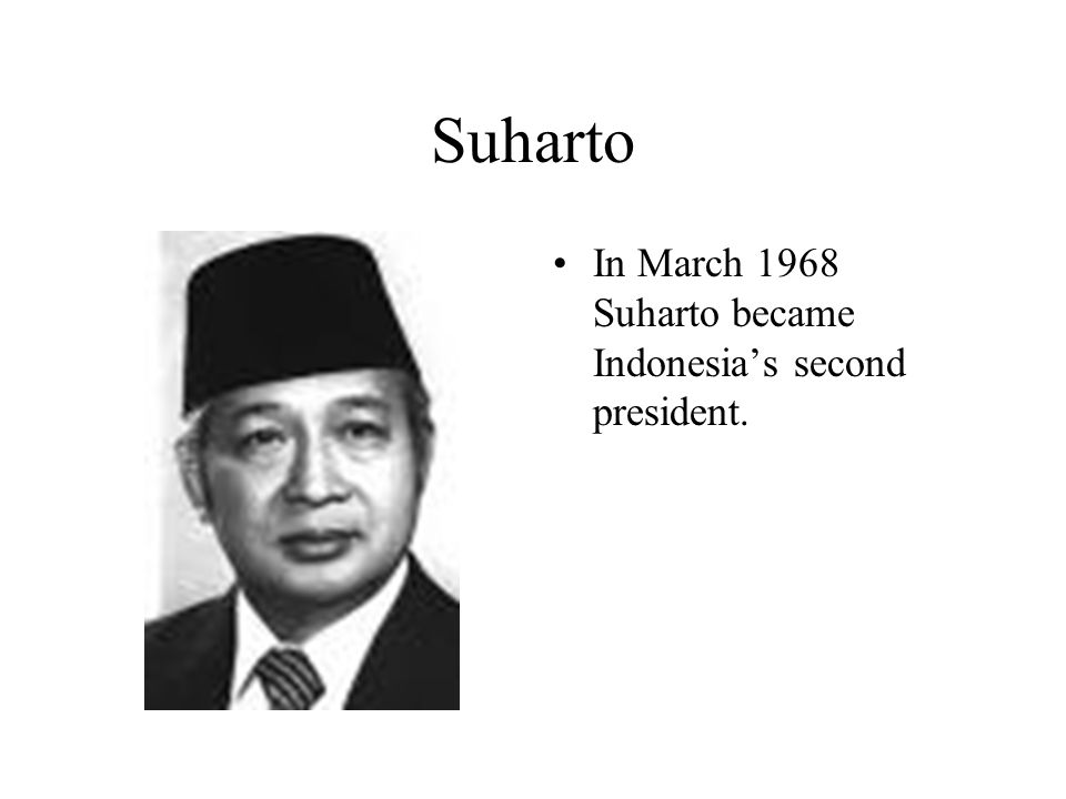 Suharto In March 1968 Suharto became Indonesia’s second president.