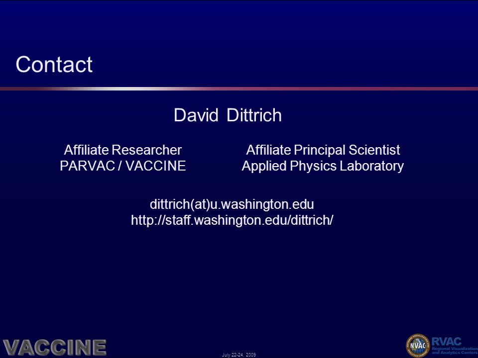 July 22-24, 2009 Contact David Dittrich Affiliate ResearcherAffiliate Principal Scientist PARVAC / VACCINEApplied Physics Laboratory dittrich(at)u.washington.edu