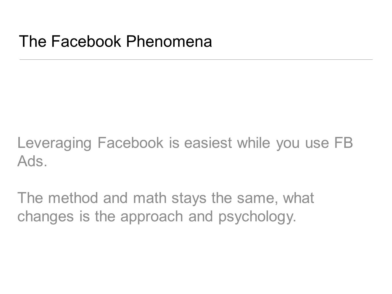 The Facebook Phenomena Leveraging Facebook is easiest while you use FB Ads.