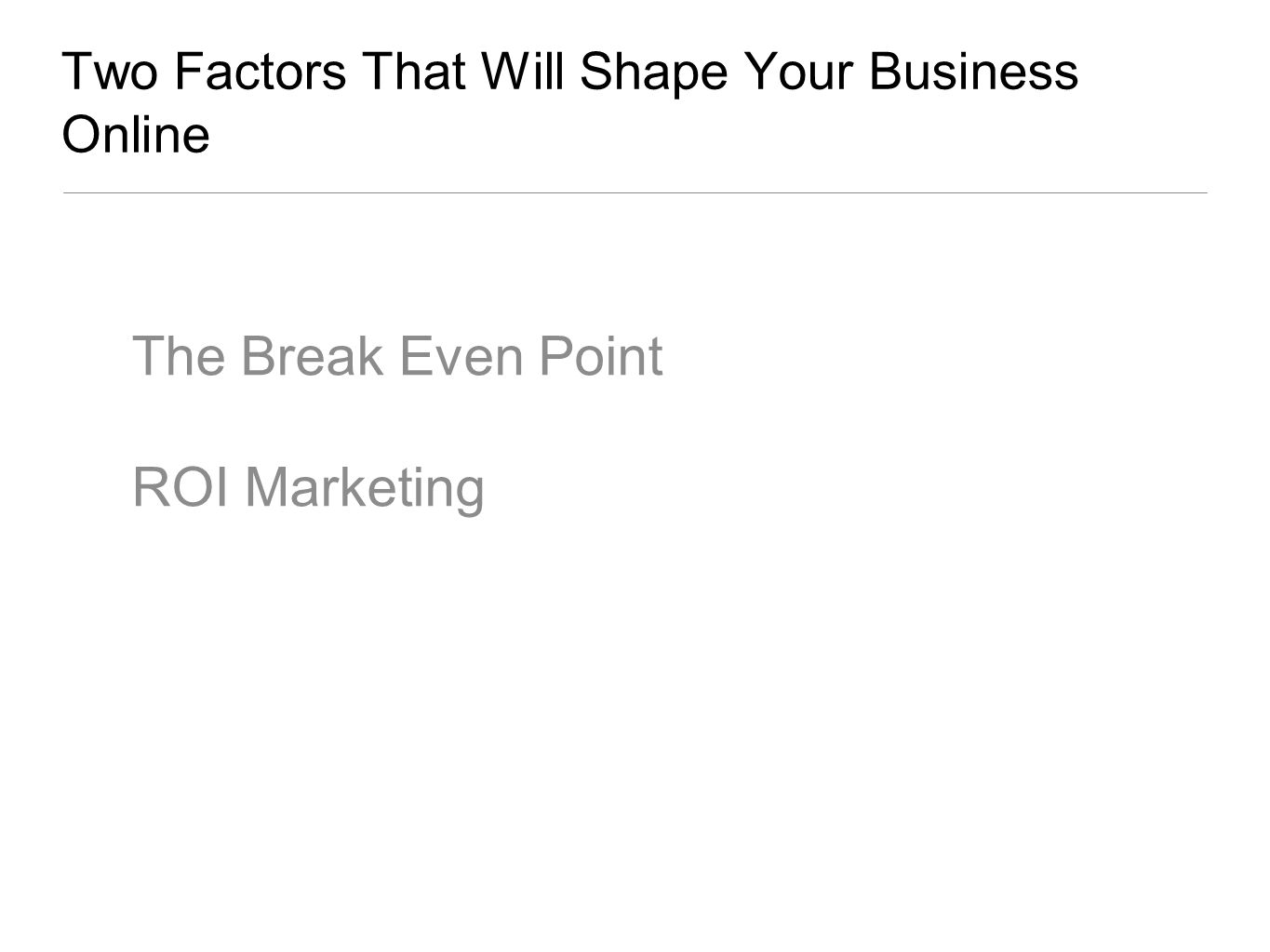 Two Factors That Will Shape Your Business Online The Break Even Point ROI Marketing