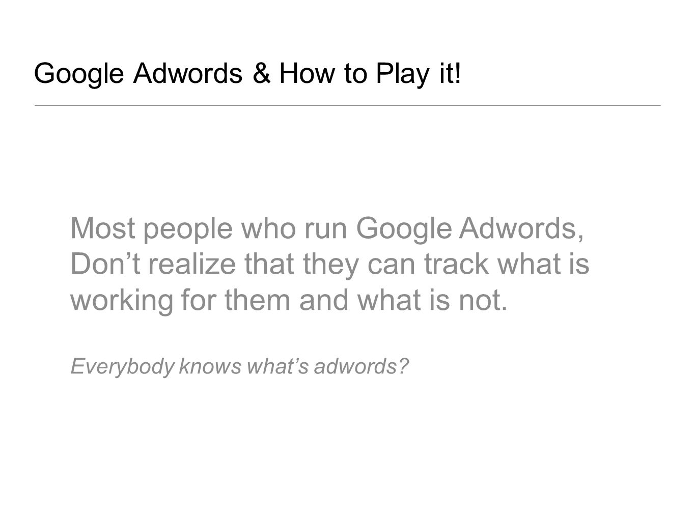 Google Adwords & How to Play it.