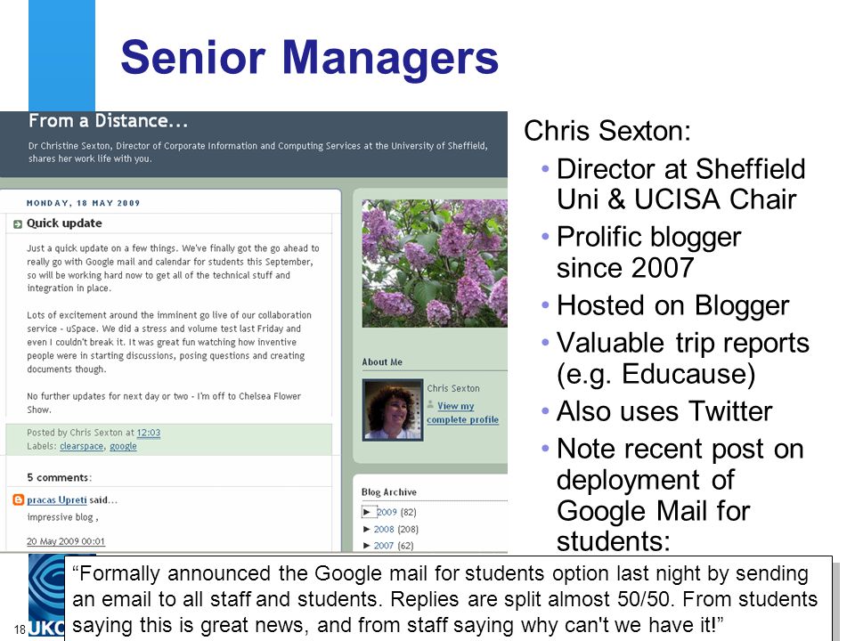 A centre of expertise in digital information managementwww.ukoln.ac.uk 18 Senior Managers Chris Sexton: Director at Sheffield Uni & UCISA Chair Prolific blogger since 2007 Hosted on Blogger Valuable trip reports (e.g.