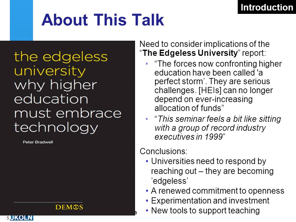 A centre of expertise in digital information managementwww.ukoln.ac.uk 5 About This Talk Need to consider implications of the The Edgeless University report: The forces now confronting higher education have been called a perfect storm’.
