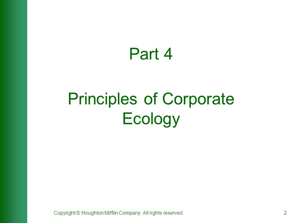 Copyright © Houghton Mifflin Company. All rights reserved.2 Part 4 Principles of Corporate Ecology