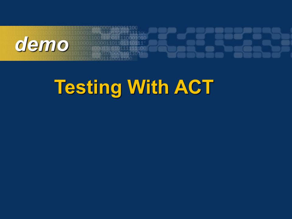 demo demo Testing With ACT