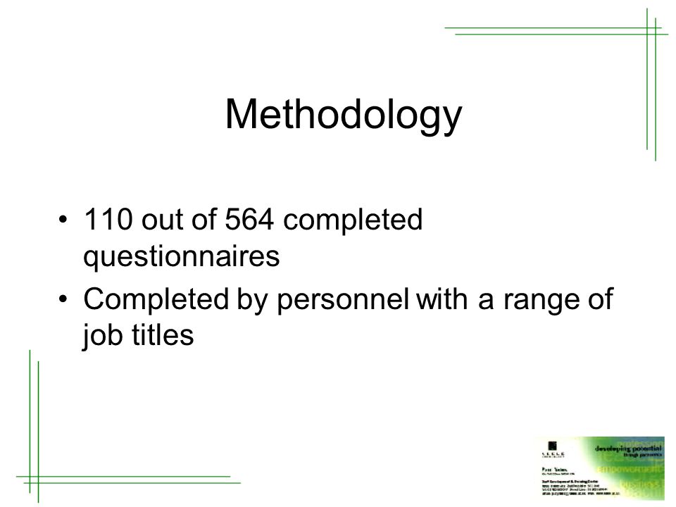 Methodology 110 out of 564 completed questionnaires Completed by personnel with a range of job titles