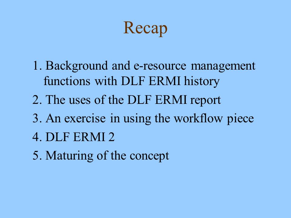 Recap 1. Background and e-resource management functions with DLF ERMI history 2.