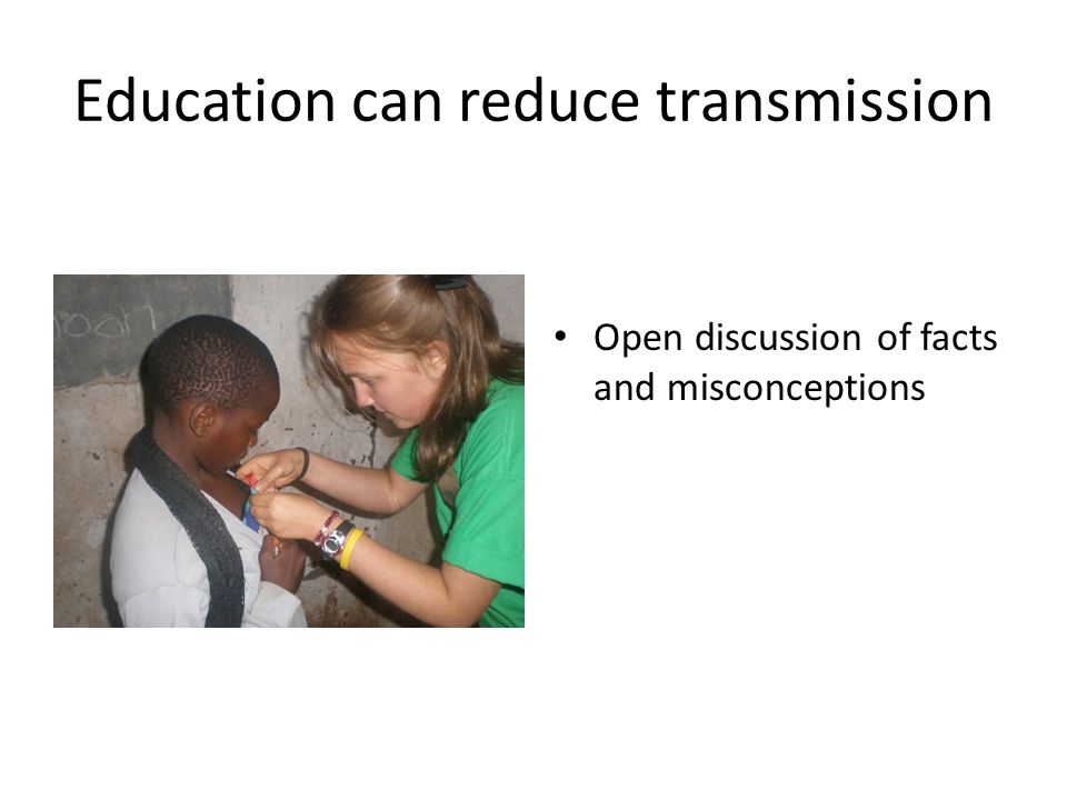 Education can reduce transmission Open discussion of facts and misconceptions