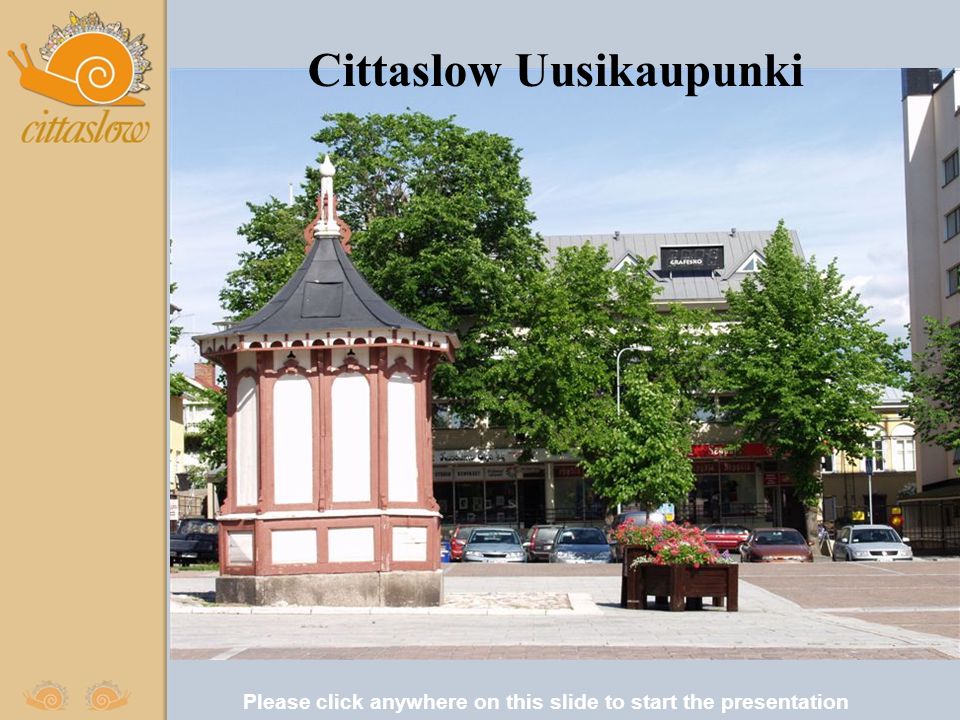 Please click anywhere on this slide to start the presentation Cittaslow Uusikaupunki