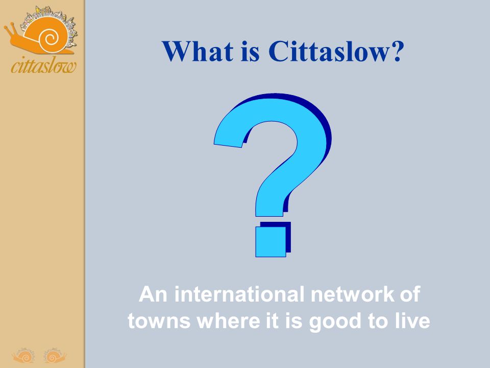What is Cittaslow An international network of towns where it is good to live