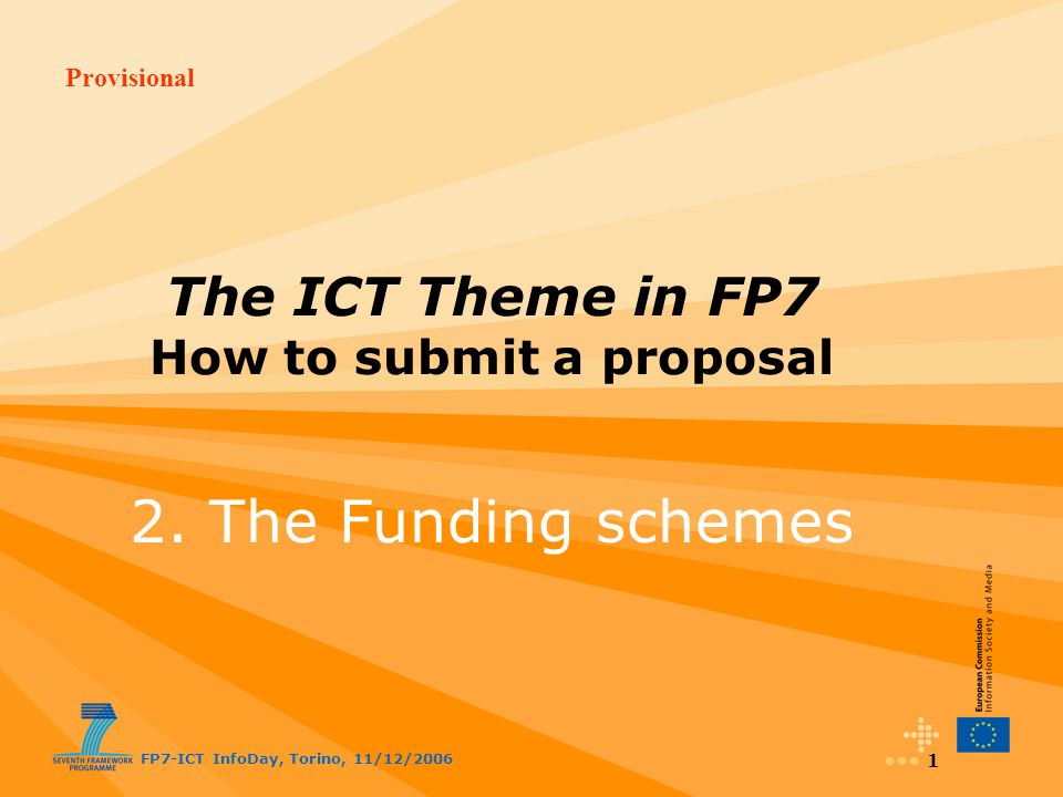 Provisional FP7-ICT InfoDay, Torino, 11/12/ The ICT Theme in FP7 How to submit a proposal 2.