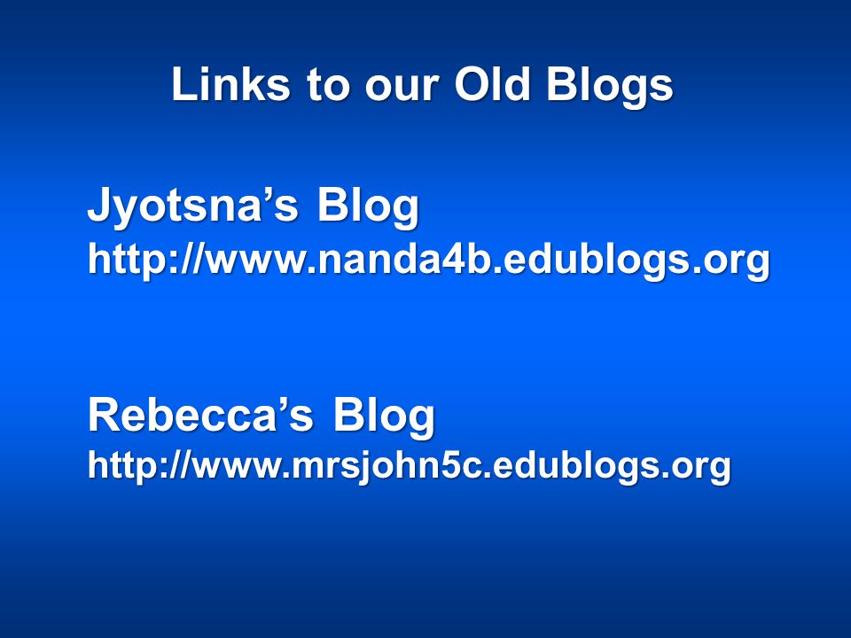 Links to our Old Blogs Jyotsna’s Blog   Rebecca’s Blog