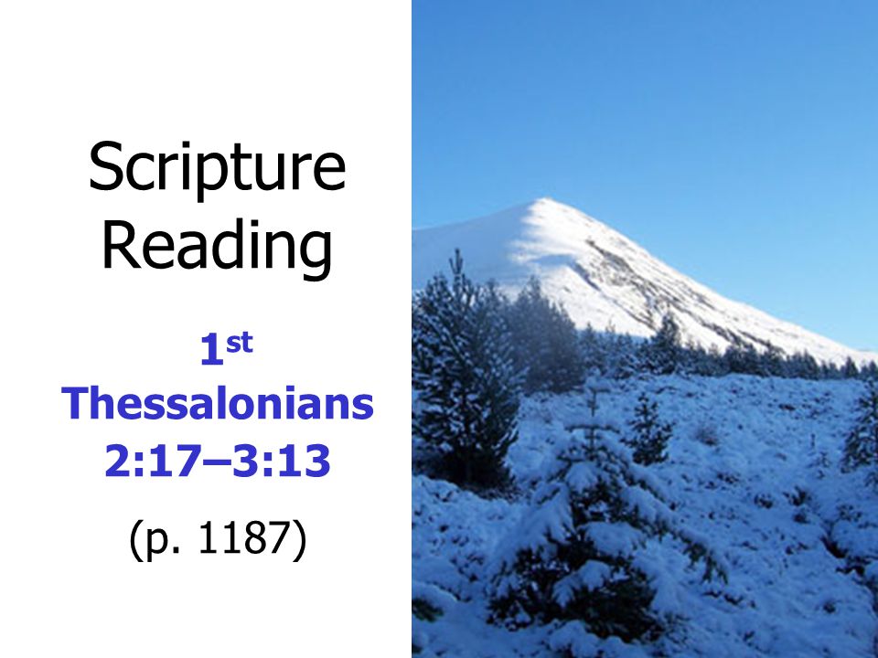 Scripture Reading 1 st Thessalonians 2:17–3:13 (p. 1187)