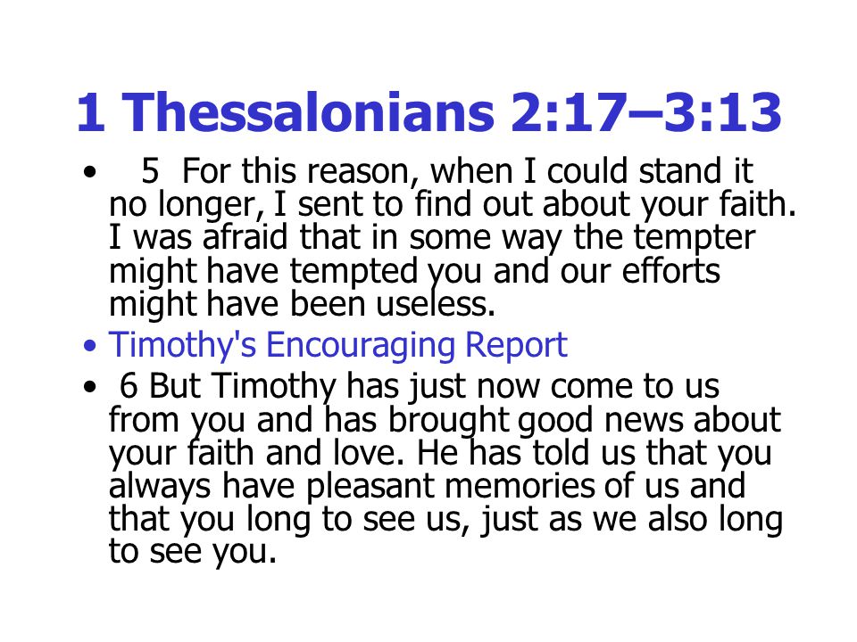 1 Thessalonians 2:17–3:13 5 For this reason, when I could stand it no longer, I sent to find out about your faith.