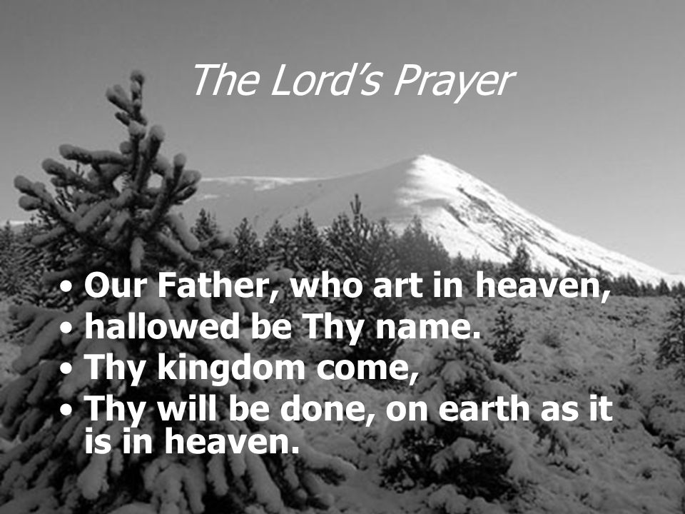 The Lord’s Prayer Our Father, who art in heaven, hallowed be Thy name.