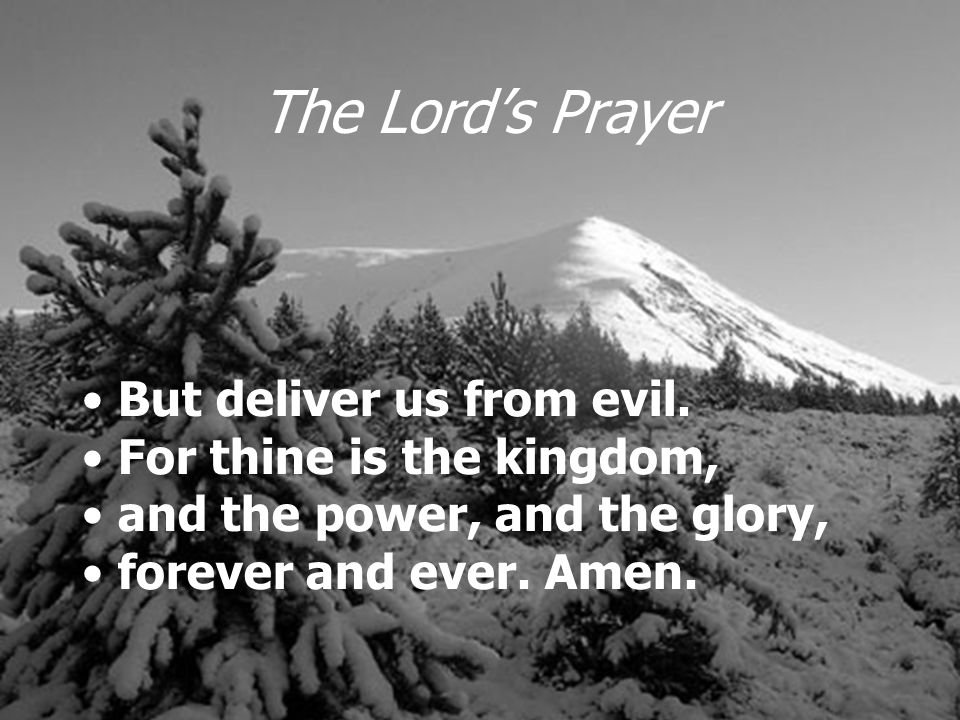The Lord’s Prayer But deliver us from evil.
