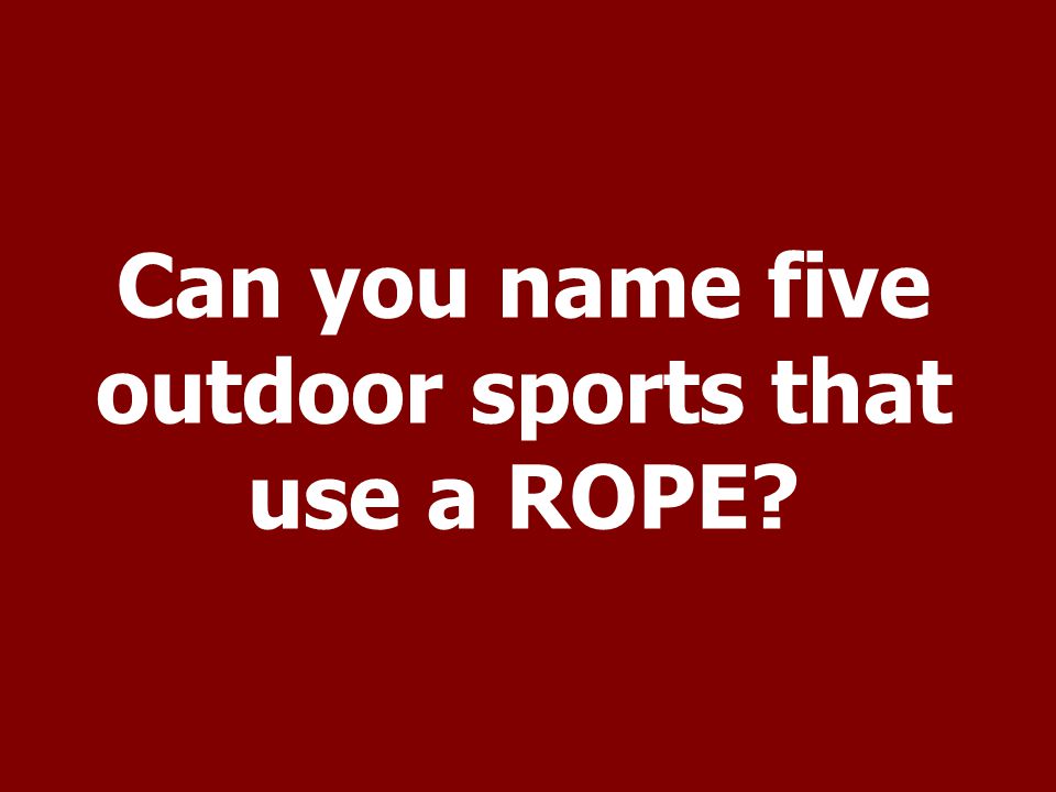 Can you name five outdoor sports that use a ROPE