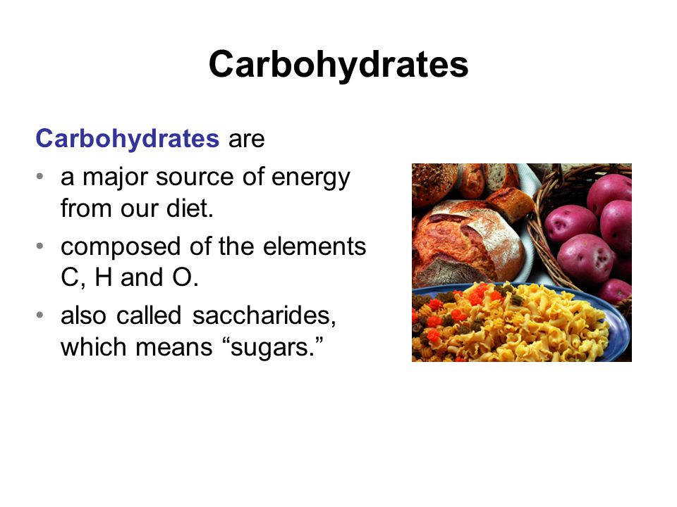 Carbohydrates are a major source of energy from our diet.