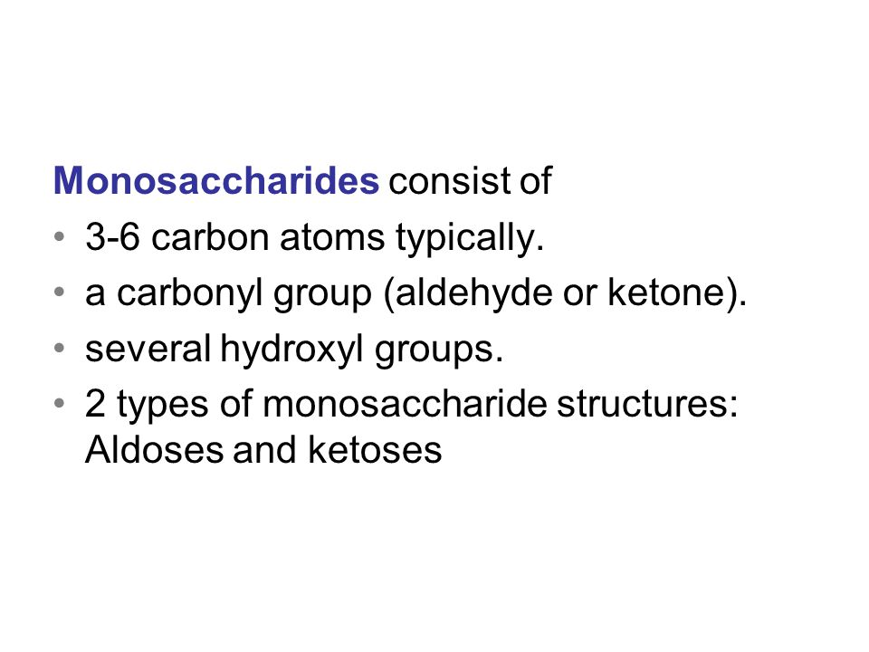 Monosaccharides Monosaccharides consist of 3-6 carbon atoms typically.