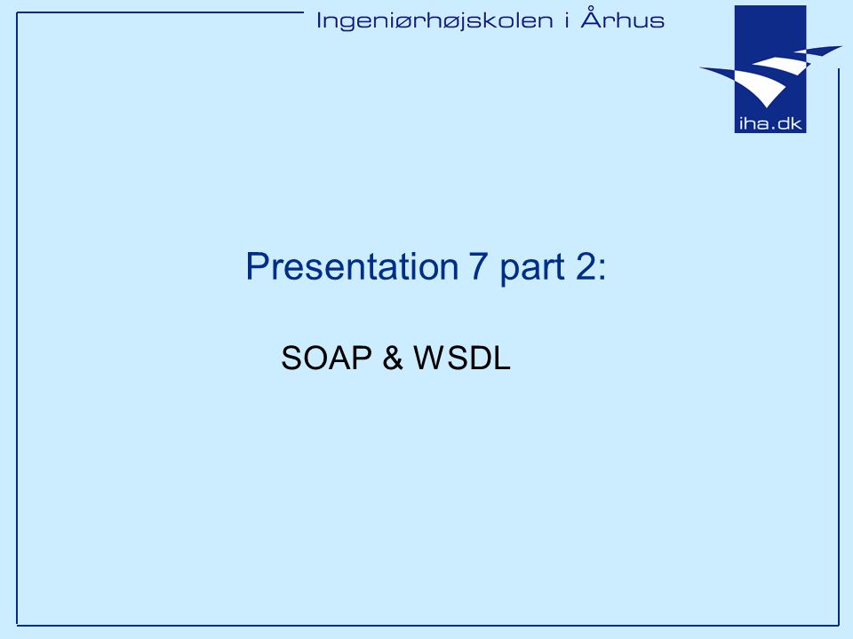 Presentation 7 part 2: SOAP & WSDL