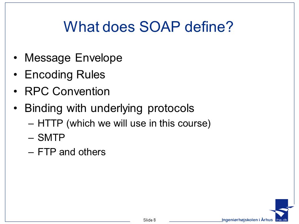 Ingeniørhøjskolen i Århus Slide 8 What does SOAP define.
