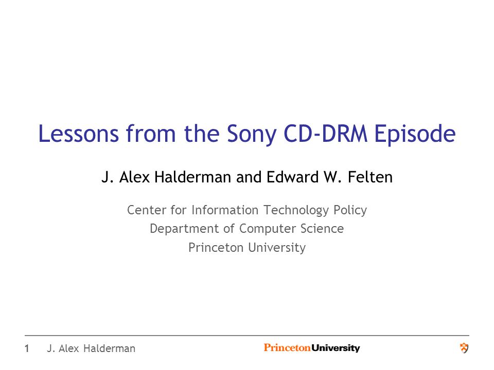 1 J. Alex Halderman Lessons from the Sony CD-DRM Episode J.