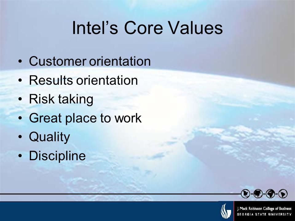 Intel’s Core Values Customer orientation Results orientation Risk taking Great place to work Quality Discipline