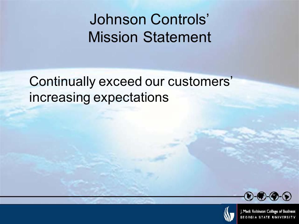 Johnson Controls’ Mission Statement Continually exceed our customers’ increasing expectations